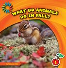 What Do Animals Do in Fall? (21st Century Basic Skills Library: Let's Look at Fall) By Rebecca Felix, Lauren McCullough (Narrated by) Cover Image