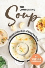 The Comforting Soup Cookbook: Delicious Collection of Soup Recipes By Sophia Freeman Cover Image