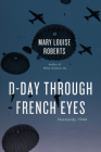D-Day Through French Eyes: Normandy 1944 Cover Image