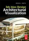 3ds Max Design Architectural Visualization: For Intermediate Users By Brian L. Smith Cover Image