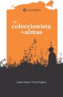 El coleccionista de almas By Jaime Salazar Torres Ugarte Cover Image