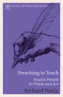Preaching to Teach: Inspire People to Think and ACT (Artistry of Preaching) By Richard Voelz Cover Image