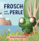 Frosch und Seine Perle By Boyana Atwood, Shawn Atwood Cover Image
