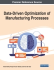 Data-Driven Optimization of Manufacturing Processes By Kanak Kalita (Editor), Ranjan Kumar Ghadai (Editor), Xiao-Zhi Gao (Editor) Cover Image