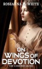 On Wings of Devotion By Roseanna M. White Cover Image