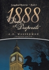 1888 the Dead & the Desperate: A Story of Struggle, Passion, and Deceit By A. E. Wasserman Cover Image