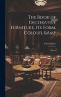 The Book of Decorative Furniture, its Form, Colour, & History By Edwin Foley Cover Image