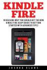 Kindle Fire: 10 Reasons to Get the New Kindle Fire ASAP and Enjoy Your Kindle Devices By Joshua Elans Cover Image