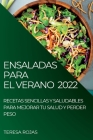 Ensaladas Para El Verano 2022: Recetas Sencillas Y Saludables Para Mejorar Tu Salud Y Perder Peso By Teresa Rojas Cover Image