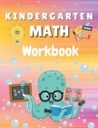 Kindergarten Math Workbook: Worksheets + Addition and Subtraction Activities for Kindergarten and 1st Grade Workbook Age 5-7 By Krystle Wilkins Cover Image