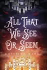 All That We See Or Seem By Kristina Mahr Cover Image