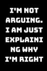 I'm Not Arguing. I Am Just Explaining Why I'm Right By Star Note Book Cover Image