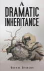 A Dramatic Inheritance By Boyd Byron Cover Image