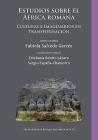 Estudios Sobre El Africa Romana: Culturas E Imaginarios En Transformacion By Fabiola Salcedo Garces (Editor), Estefania Benito Lazaro (Editor), Sergio Espana-Chamorro (Editor) Cover Image