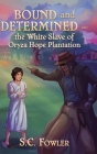 Bound and Determined: The White Slave of Oryza Hope Plantation Cover Image