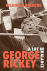 George Rickey: A Life in Balance By Belinda Rathbone Cover Image