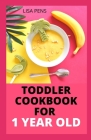 Toddler Cookbook for 1 Year Old: Thе Vеrу Bеѕt Bаbу Аnd Tоddlеr Meal Recipe Bоо Cover Image