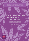 Food, Health and the Knowledge Economy: The State and Intellectual Property in India and Brazil (Building a Sustainable Political Economy: Speri Research & P) Cover Image