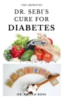 The Improved Dr. Sebi's Cure for Diabetes: A complete guide on how to reduce high blood sugar level, reverse and cure diabetes using Dr sebi's cookboo By Nicole Ross Cover Image