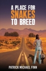 A Place for Snakes to Breed By Patrick Michael Finn Cover Image