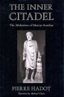 The Inner Citadel: The Meditations of Marcus Aurelius By Pierre Hadot, Michael Chase (Translator) Cover Image