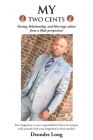 My Two Cents: Dating, Relationship, and Marriage advice from a Male Perspective! By Deondre Long Cover Image