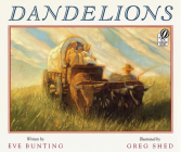Dandelions By Eve Bunting, Greg Shed (Illustrator) Cover Image