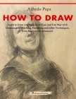 How to Draw: Learn to Draw Anything in an Easy and Fun Way with Chiaroscuro, Hatching, Sketching and other Techniques, from Beginne By Alfredo Papa Cover Image