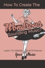 How To Create The Wondrous Sounding Music?: Learn To Master And Enhance Your Music: Equalizer Sound By September Yannucci Cover Image