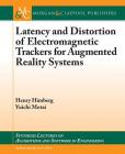 Latency and Distortion of Electromagnetic Trackers for Augmented Reality Systems (Synthesis Lectures on Algorithms and Software in Engineering) Cover Image