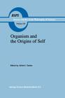 Organism and the Origins of Self (Boston Studies in the Philosophy and History of Science #129) By A. I. Tauber (Editor) Cover Image