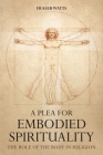 A Plea for Embodied Spirituality: The Role of the Body in Religion By Fraser Watts Cover Image