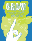 Grow: How to Take Your DIY Project and Passion to the Next Level and Quit Your Job! By Eleanor Whitney Cover Image