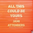 All This Could Be Yours By Jami Attenberg, Plummer (Read by) Cover Image
