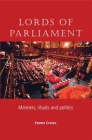 Lords of Parliament: Manners, Rituals and Politics By Emma Crewe Cover Image