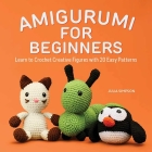 Amigurumi for Beginners: Learn to Crochet Creative Figures with 20 Easy Patterns By Julia Simpson Cover Image