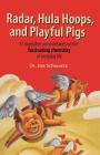 Radar, Hula Hoops, and Playful Pigs: 67 Digestible Commentaries on the Fascinating Chemistry of Everyday Life By Joe Schwarcz Cover Image