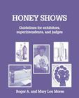 Honey Shows: Guidelines for Exhibitors, Superintendents and Judges By Roger A. Morse, Mary Lou Morse Cover Image