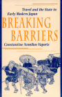 Breaking Barriers: Travel and the State in Early Modern Japan (Harvard East Asian Monographs #163) Cover Image
