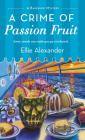 A Crime of Passion Fruit: A Bakeshop Mystery By Ellie Alexander Cover Image
