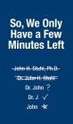 So, We Only Have a Few More Minutes By John H. Stuhl Cover Image