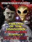 Trilogy Of The Unknown - A Conspiracy Reader: Exposing The Dark Side Of UFO Research! Cover Image