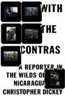 With the Contras: A Reporter in the Wilds of Nicaragua Cover Image