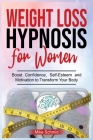 Weight Loss Hypnosis for Women: Discover Hypnosis Tricks to Lose Weight, Overcome Emotional Eating, and Get Rid of Any Food Boos Confidence, Self-Este Cover Image