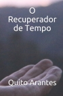 O Recuperador de Tempo By Quito Arantes Cover Image