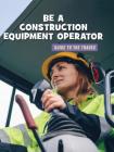 Be a Construction Equipment Operator Cover Image