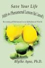 Save Your Life with the Phenomenal Lemon (& Lime!): Becoming Balanced in an Unbalanced World (How to Save Your Life #2) Cover Image