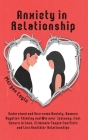 Anxiety in Relationship: Understand and Overcome Anxiety, Remove Negative Thinking and Win over Jealousy. Feel Secure in Love, Eliminate Couple By Morgan Coyle Cover Image