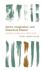 Sartre, Imagination and Dialectical Reason: Creating Society as a Work of Art (Reframing the Boundaries: Thinking the Political) By Austin Hayden Smidt Cover Image