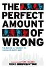 The Perfect Amount of Wrong: The Rise of Alt Comedy on Chicago's North Side By Mike Bridenstine, Pete Holmes (Foreword by) Cover Image